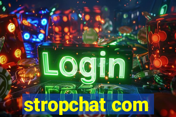 stropchat com